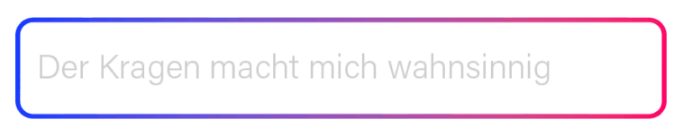 Transparente Eingabeleiste des KI Coach KAIA mit Farbverlauf von Blau zu Pink und der Beschriftung ‚Der Kragen macht mich wahnsinnig‘ – modernes Interface-Element aus der RUDEL. App.“