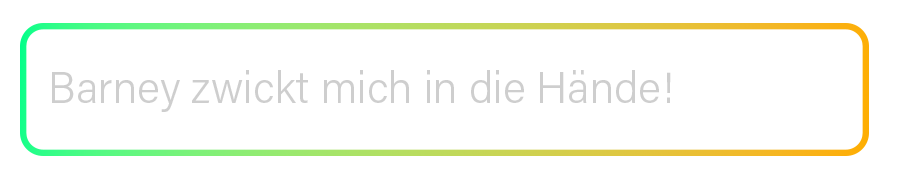 Transparente Eingabeleiste des KI Coach KAIA mit Farbverlauf von Grün zu Orange und der Beschriftung ‚Barney zwickt mich in die Hände!‘ – modernes Interface-Element aus der RUDEL. App.“